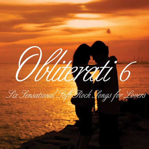 Obliterati 6: Six Sensational Soft-rock Songs For Lovers