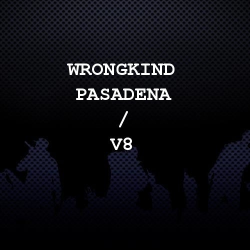 Wrongkind Pasadena / V8