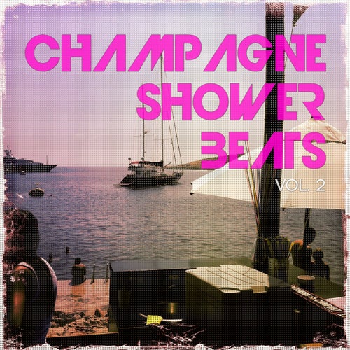 Champagne Shower Beats, Vol. 2 (High Society Hot Spots Sounds)