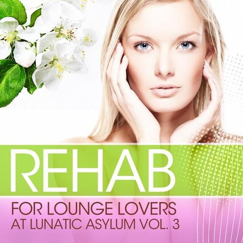 Rehab for Lounge Lovers At Lunatic Asylum, Vol.3 (100% of the Biggest Chill Out and Lounge Relaxations)