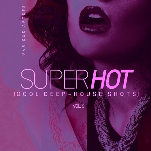 Super Hot, Vol. 3 (Cool Deep-House Shots)