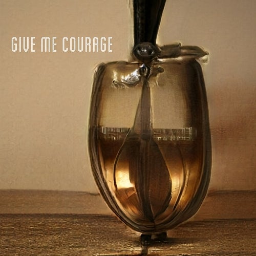 Give Me Courage