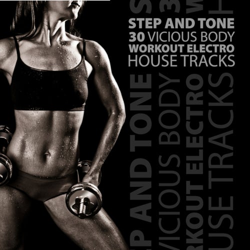 Cover art for Step and Tone - 30 Vicious Body Workout Electro House Tracks
