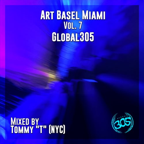 Art Basel Miami (Vol. 7) Global305 Mixed by Tommy 'T' (NYC)