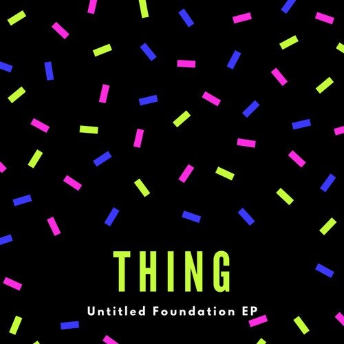 Thing - Untitled Foundation 2019 [EP]