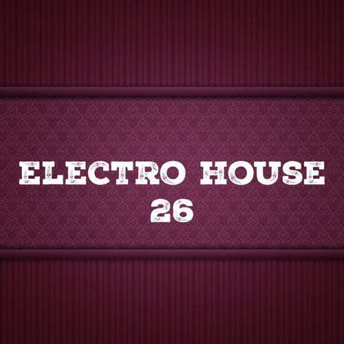 Electro House, Vol. 26