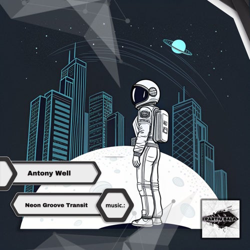 Neon Groove Transit artwork - Antony Well, Partiu Bala, Progressive House Original Mix, 2026