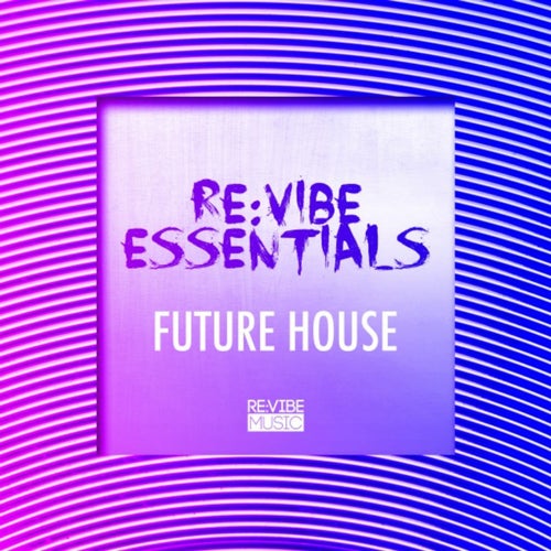 Re:Vibe Essentials - Future House, Vol. 1