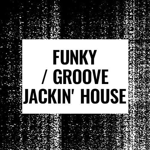 Floor Fillers: Funky/Groove/Jackin' House 