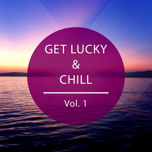 Get Lucky & Chill (Relaxing Tunes for Lucky Moments)