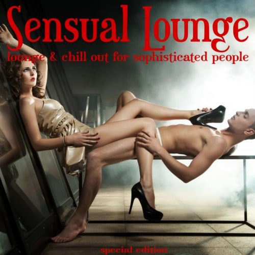 Sensual Lounge (Lounge & Chillout for Sophisticated People)