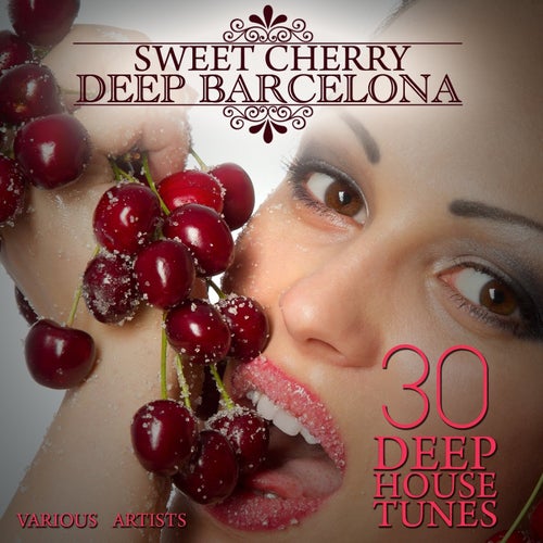 Sweet Cherry Deep Barcelona (30 Deep House Tunes)
