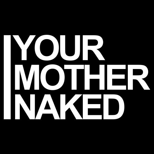 Your Mother Naked
