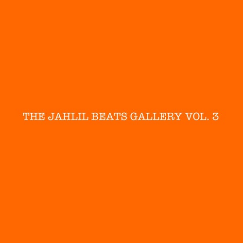 THE JAHLIL BEATS GALLERY VOL. 3