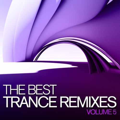 The Best Trance Remixes Volume 5