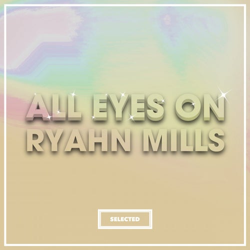 All Eyes On Ryahn Mills