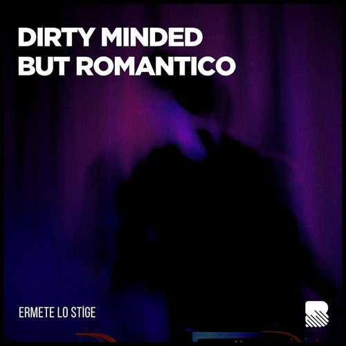 Dirty Minded But Romantico