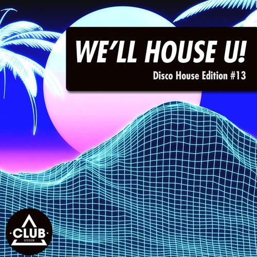 We'll House U!: Disco House Edition Vol. 13