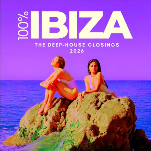 100% Ibiza (The Deep-House Closings 2026)