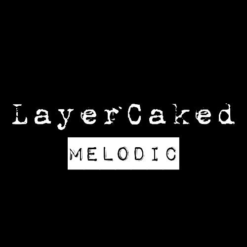 Layer Caked Melodic