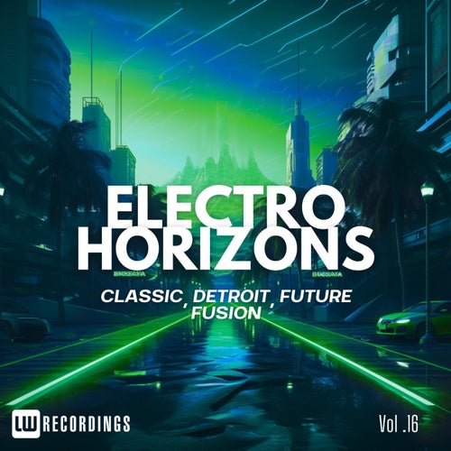 Electro Horizons  Classic, Detroit, Future Fusion, Vol. 16 (2026) - LW Recordings (House,Electro (Classic / Detroit / Modern),Mainstage) Album Cover