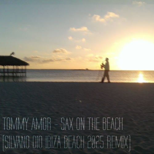 Sax On The Beach (Silvano Dio Ibiza Beach 2025 Remix)