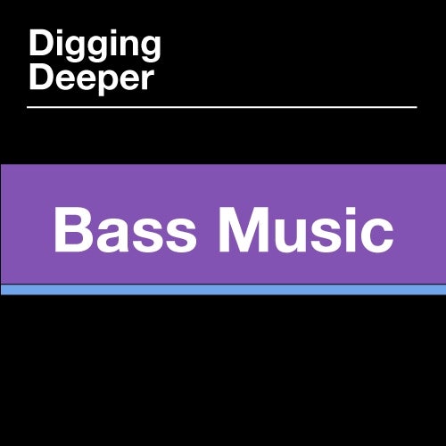 Digging Deeper: Bass Music
