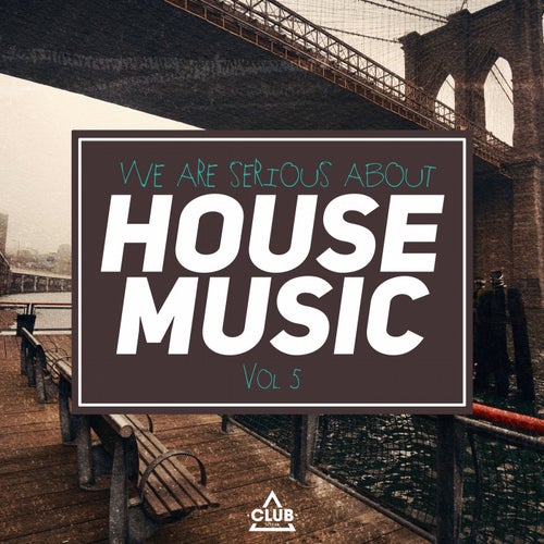 We Are Serious About House Music Vol. 5