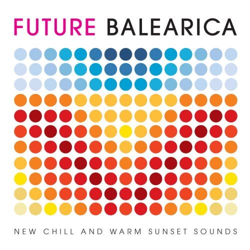 Future Balearica: New Chill & Warm Laidback Sounds