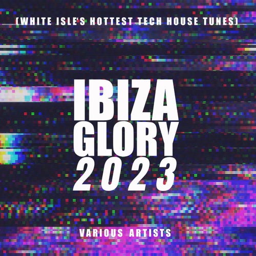 Ibiza Glory 2023 (White Isle's Hottest Tech House Tunes)