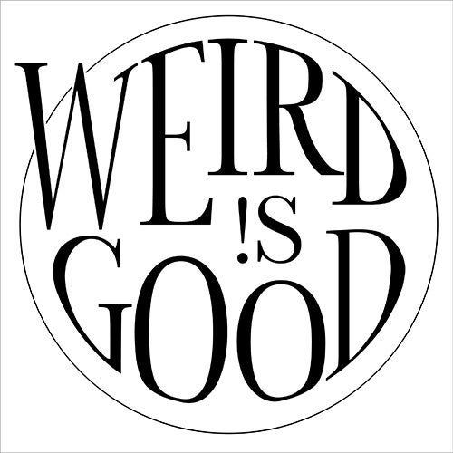 Weird !s Good