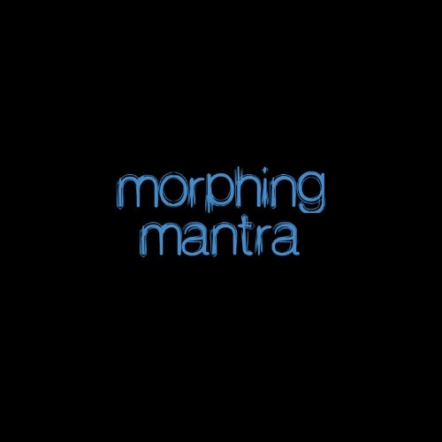 Morphing Mantra