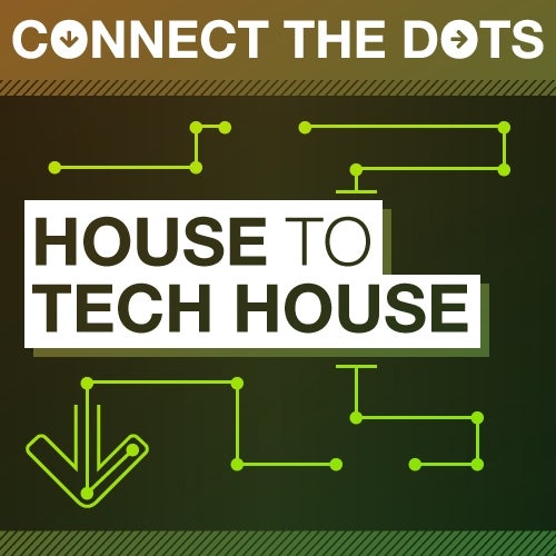 Connect the Dots - House to Tech House