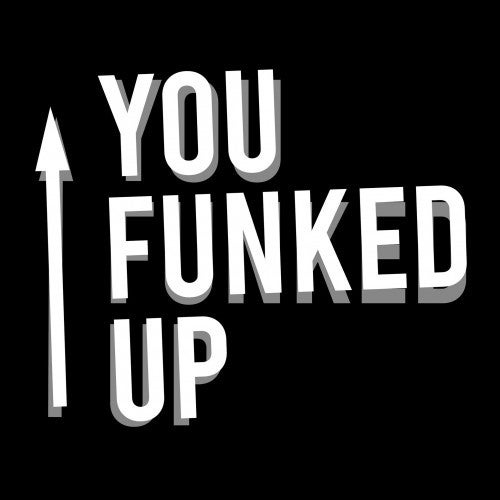 You Funked Up