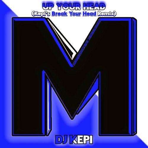 Up Your Head (Kepi's Break Your Head Remix)