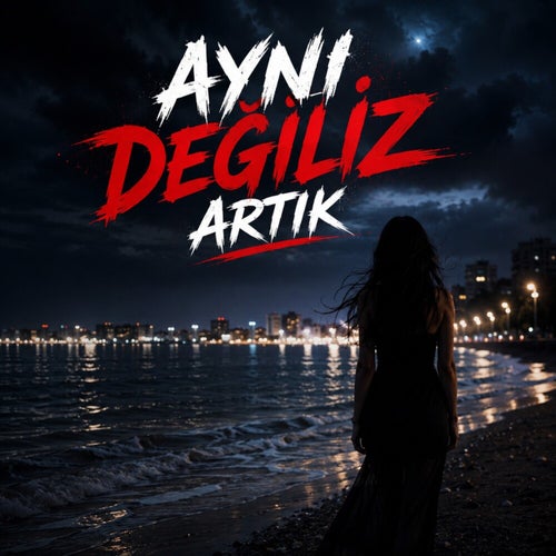 Aynı Değiliz Artık
