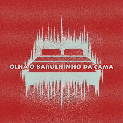 Olha o Barulhinho da Cama (Extended)