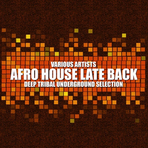 Afro House Late Back (Deep Tribal Underground Selection)