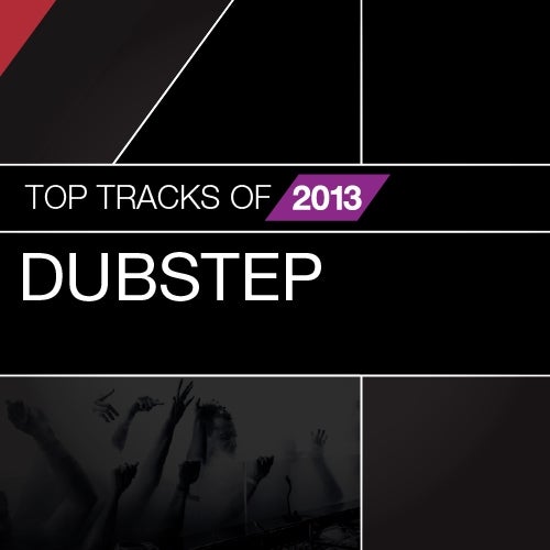 Top Tracks Of 2013: Dubstep