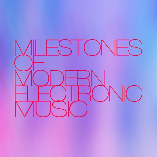 Milestones of Modern Electronic Music