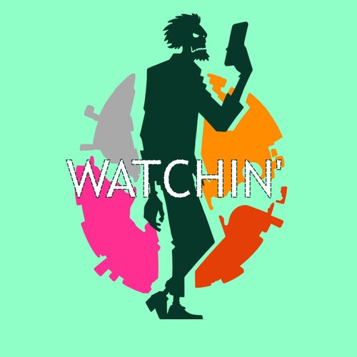 Watchin'