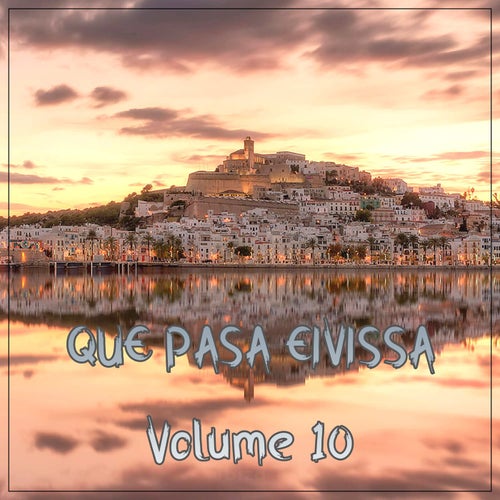 Que Pasa Eivissa, Vol.10 (BEST SELECTION OF BALEARIC LOUNGE & CHILL HOUSE TRACKS)