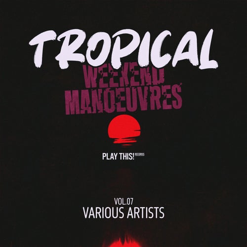 Tropical Weekend Manoeuvres, Vol.07