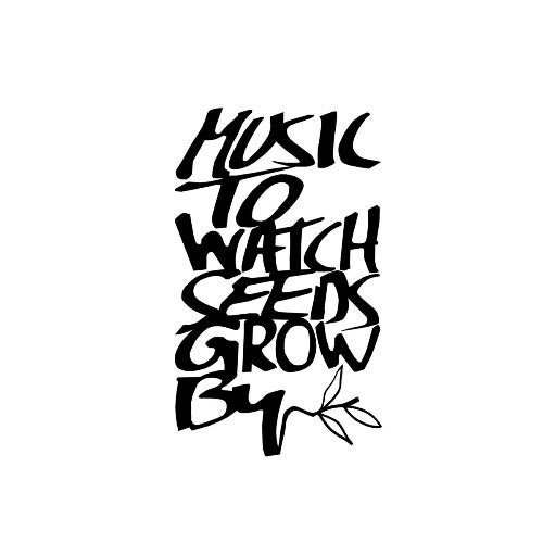 Music To Watch Seeds Grow By