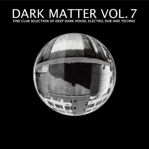 Cover art for Dark Matter, Vol. 7 - Fine Club Selection of Deep Dark House, Electro, Dub and Techno