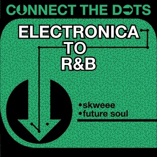 Connect the Dots - Electronica to R&B