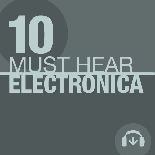 10 Must Hear Electronica Tracks - Week 3