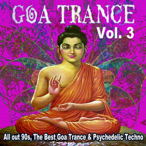 Goa Trance All out 90s the Best Goa Trance & Psychedelic Techno, Vol. 3