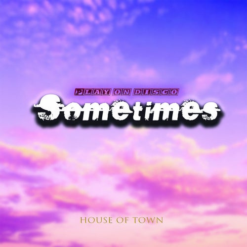 Sometimes