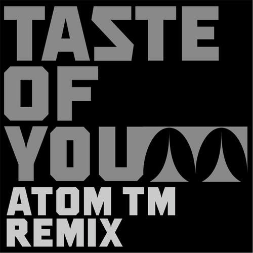 Taste Of You (Atom TM Remix)